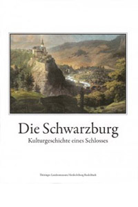 Die Schwarzburg. Kulturgeschichte eines Schlosses