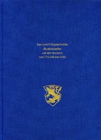 Die Vor- und Frühgeschichte Rudolstadts mit den Annalen von 775/786 - 1503